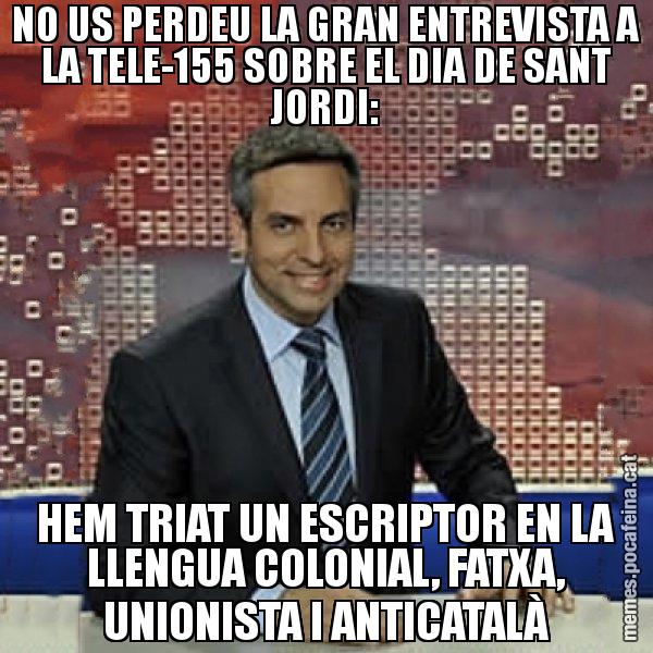 NO US PERDEU LA GRAN ENTREVISTA A LA TELE-155 SOBRE EL DIA DE SANT JORDI: HEM TRIAT UN ESCRIPTOR EN LA LLENGUA COLONIAL, FATXA, UNIONISTA I ANTICATALÀ - Trollicer