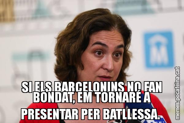SI ELS BARCELONINS NO FAN BONDAT, EM TORNARÉ A PRESENTAR PER BATLLESSA.
