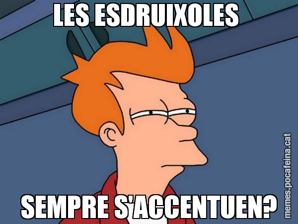 LES ESDRUIXOLES  SEMPRE S'ACCENTUEN? - Futurama Fry