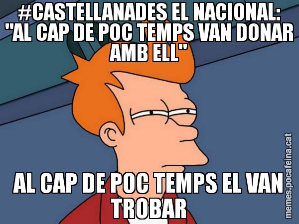 #CASTELLANADES EL NACIONAL: "AL CAP DE POC TEMPS VAN DONAR AMB ELL" AL CAP DE POC TEMPS EL VAN TROBAR - Futurama Fry