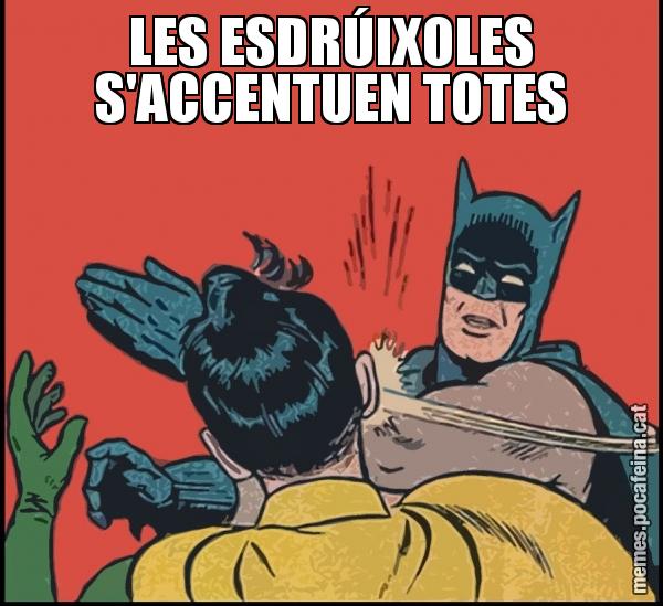 LES ESDRÚIXOLES S'ACCENTUEN TOTES