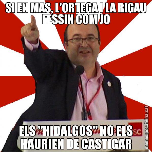 SI EN MAS, L'ORTEGA I LA RIGAU FESSIN COM JO ELS "HIDALGOS" NO ELS HAURIEN DE CASTIGAR - Miquel Iceta