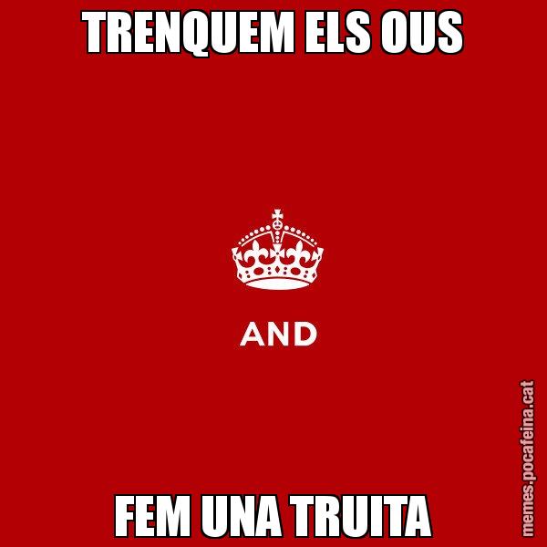 TRENQUEM ELS OUS FEM UNA TRUITA - Keep