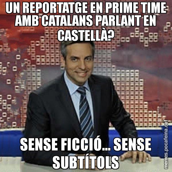 UN REPORTATGE EN PRIME TIME AMB CATALANS PARLANT EN CASTELLÀ? SENSE FICCIÓ... SENSE SUBTÍTOLS - Trollicer