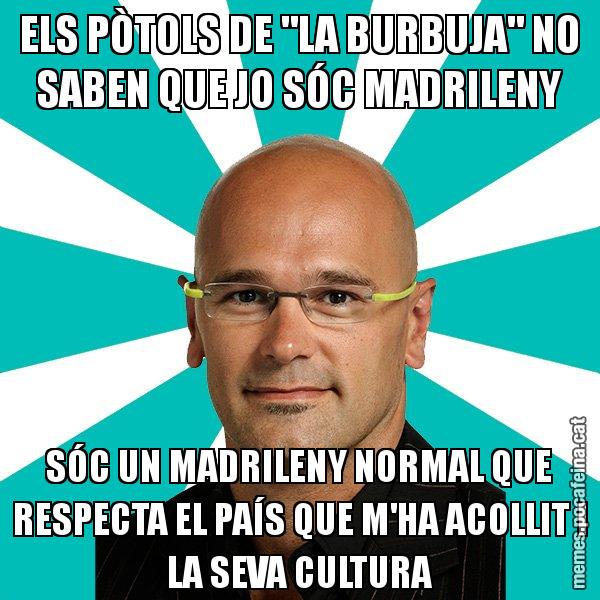 ELS PÒTOLS DE "LA BURBUJA" NO SABEN QUE JO SÓC MADRILENY SÓC UN MADRILENY NORMAL QUE RESPECTA EL PAÍS QUE M'HA ACOLLIT I LA SEVA CULTURA - Raül Romeva - 27S