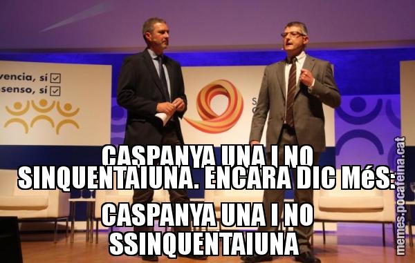 CASPANYA UNA I NO SINQUENTAIUNA. ENCARA DIC MéS: CASPANYA UNA I NO SSINQUENTAIUNA