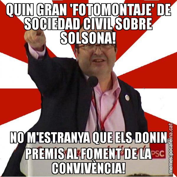 QUIN GRAN 'FOTOMONTAJE' DE SOCIEDAD CIVIL SOBRE SOLSONA! NO M'ESTRANYA QUE ELS DONIN PREMIS AL FOMENT DE LA CONVIVÈNCIA! - Miquel Iceta