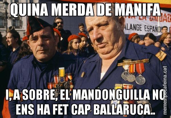 QUINA MERDA DE MANIFA I, A SOBRE, EL MANDONGUILLA NO ENS HA FET CAP BALLARUCA..