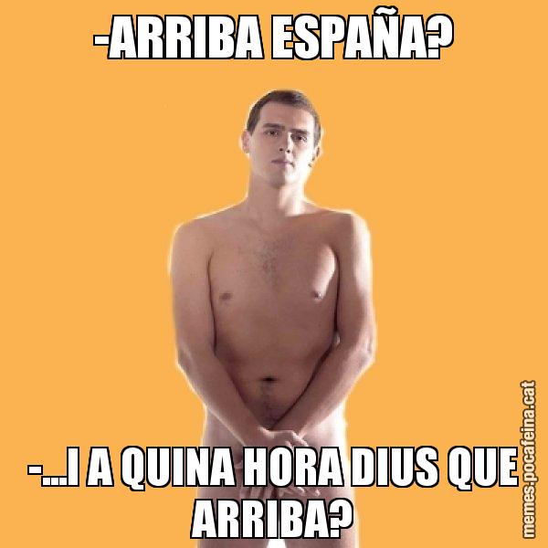 -ARRIBA ESPAÑA? -...I A QUINA HORA DIUS QUE ARRIBA? - Albert Rivera