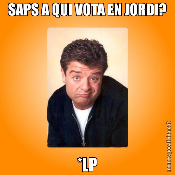 SAPS A QUI VOTA EN JORDI? *LP - Jordi LP
