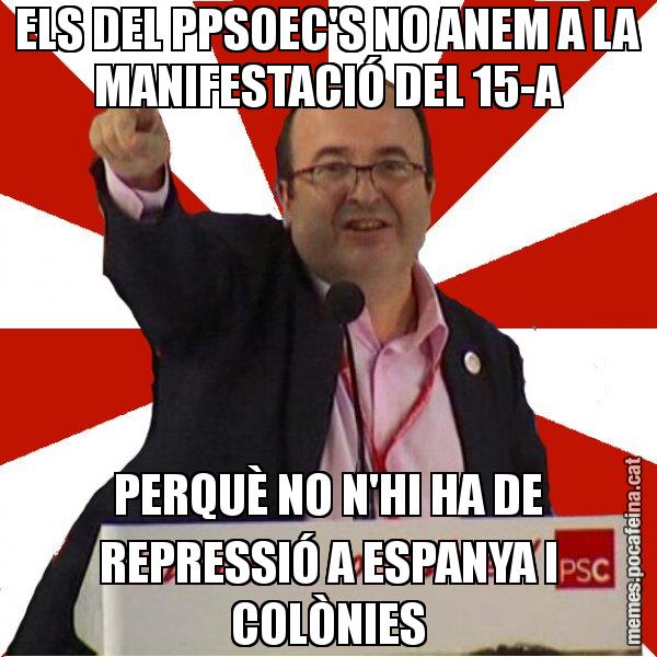 ELS DEL PPSOEC'S NO ANEM A LA MANIFESTACIÓ DEL 15-A PERQUÈ NO N'HI HA DE REPRESSIÓ A ESPANYA I COLÒNIES - Miquel Iceta
