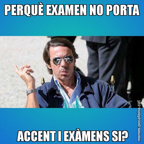 PERQUÈ EXAMEN NO PORTA  ACCENT I EXÀMENS SI? - Aznar Lupas