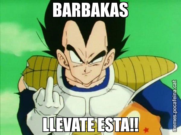 BARBAKAS LLEVATE ESTA!! - Vegeta