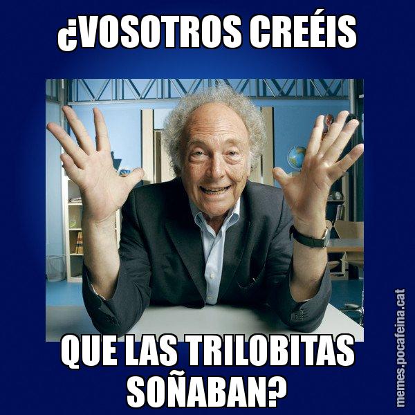 ¿VOSOTROS CREÉIS QUE LAS TRILOBITAS SOÑABAN? - Eduard Punset