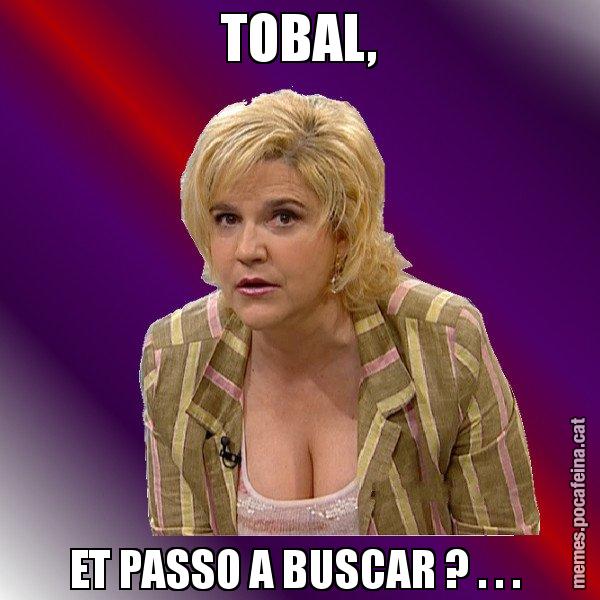 TOBAL, ET PASSO A BUSCAR ? . . . - Pilar Rahola