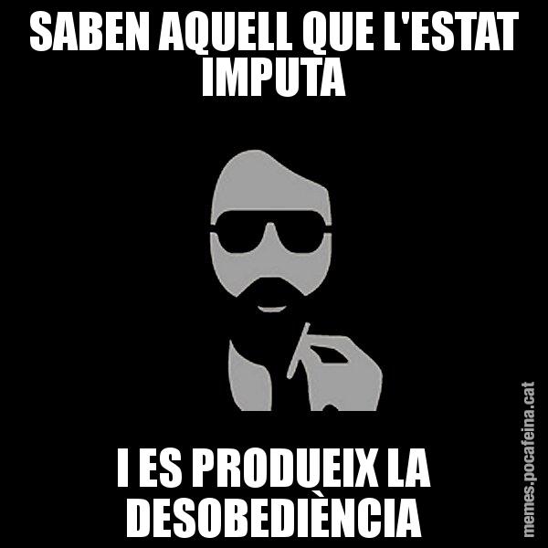 SABEN AQUELL QUE L'ESTAT IMPUTA I ES PRODUEIX LA DESOBEDIÈNCIA - Eugenio
