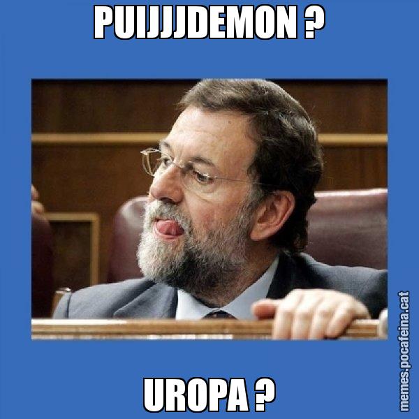 PUIJJJDEMON ? UROPA ? - Mmmmmariano Rajoy