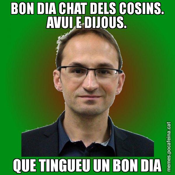 BON DIA CHAT DELS COSINS. AVUI E DIJOUS. QUE TINGUEU UN BON DIA - Joan Herrera