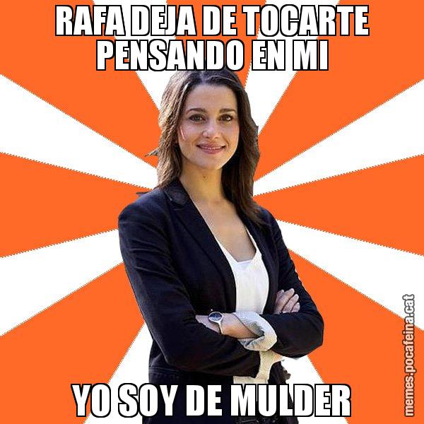RAFA DEJA DE TOCARTE PENSANDO EN MI YO SOY DE MULDER - Inés Arrimadas - 27S