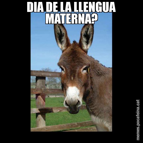 DIA DE LA LLENGUA MATERNA? - El burro Català
