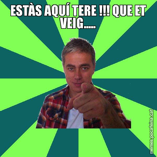 ESTÀS AQUÍ TERE !!! QUE ET VEIG..... - Albert Om
