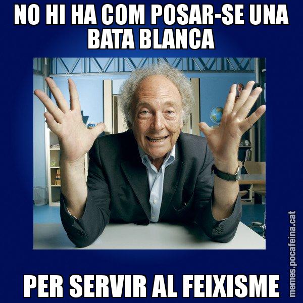 NO HI HA COM POSAR-SE UNA BATA BLANCA PER SERVIR AL FEIXISME - Eduard Punset