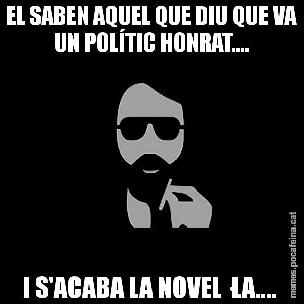 EL SABEN AQUEL QUE DIU QUE VA UN POLÍTIC HONRAT.... I S'ACABA LA NOVEL·LA.... - Eugenio