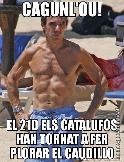 CAGUNL'OU! EL 21D ELS CATALUFOS HAN TORNAT A FER PLORAR EL CAUDILLO