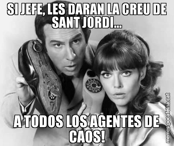 SI JEFE, LES DARAN LA CREU DE SANT JORDI... A TODOS LOS AGENTES DE CAOS!