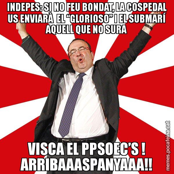 INDEPES: SI NO FEU BONDAT, LA COSPEDAL US ENVIARÀ  EL “GLORIOSO” I EL SUBMARÍ AQUELL QUE NO SURA VISCA EL PPSOEC’S ! ARRIBAAASPANYAAA!! - Miquel Iceta - 27S