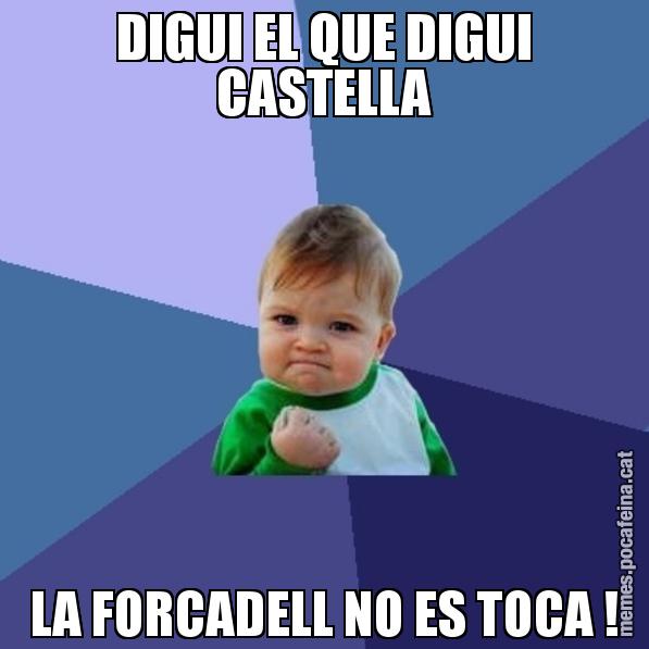 DIGUI EL QUE DIGUI CASTELLA LA FORCADELL NO ES TOCA ! - Success Kid