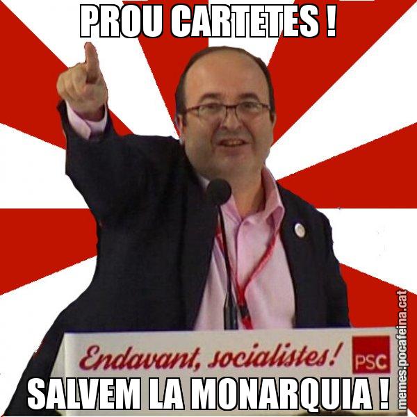 PROU CARTETES ! SALVEM LA MONARQUIA ! - Miquel Iceta