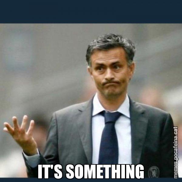 IT'S SOMETHING - Mourinho