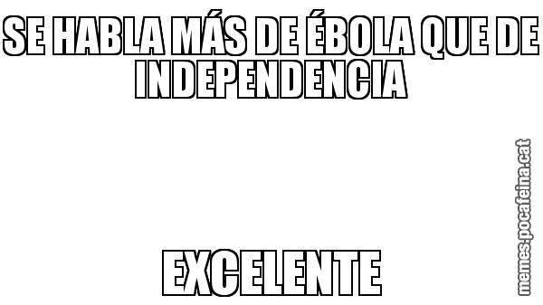 SE HABLA MÁS DE ÉBOLA QUE DE INDEPENDENCIA EXCELENTE