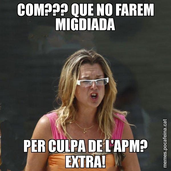 COM??? QUE NO FAREM MIGDIADA PER CULPA DE L'APM? EXTRA! - Anna Tarrés