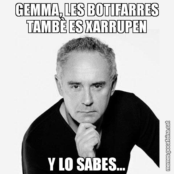 GEMMA, LES BOTIFARRES TAMBÈ ES XARRUPEN Y LO SABES... - Ferran Adrià Filòsof