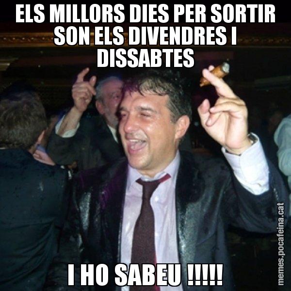 ELS MILLORS DIES PER SORTIR SON ELS DIVENDRES I DISSABTES I HO SABEU !!!!! - Laporta de Festa