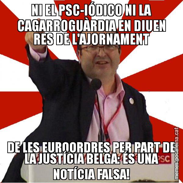 NI EL PSC-IÓDICO NI LA CAGARROGUÀRDIA EN DIUEN RES DE L'AJORNAMENT DE LES EUROORDRES PER PART DE LA JUSTÍCIA BELGA: ÉS UNA NOTÍCIA FALSA! - Miquel Iceta