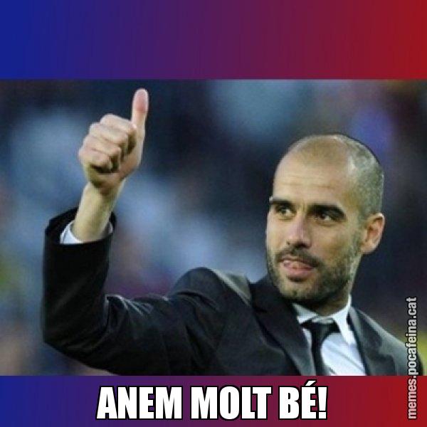 ANEM MOLT BÉ! - Pep Guardiola