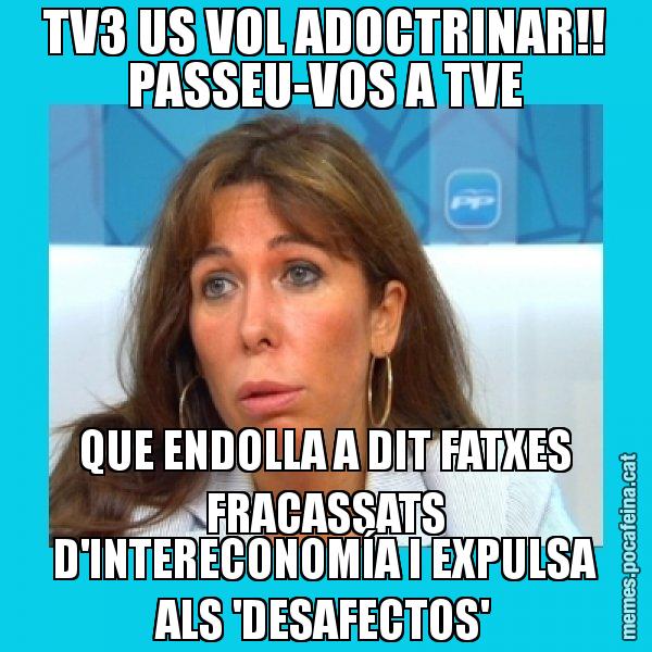 TV3 US VOL ADOCTRINAR!! PASSEU-VOS A TVE QUE ENDOLLA A DIT FATXES FRACASSATS D'INTERECONOMÍA I EXPULSA ALS 'DESAFECTOS' - Alícia Sánchez Camacho