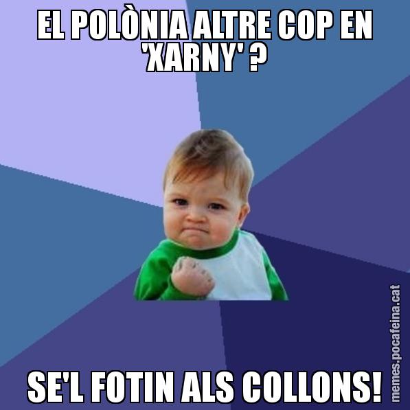EL POLÒNIA ALTRE COP EN 'XARNY' ? SE'L FOTIN ALS COLLONS! - Success Kid