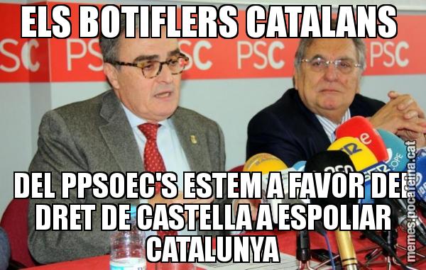 ELS BOTIFLERS CATALANS  DEL PPSOEC'S ESTEM A FAVOR DEL DRET DE CASTELLA A ESPOLIAR CATALUNYA