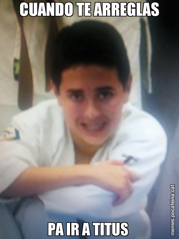 CUANDO TE ARREGLAS PA IR A TITUS