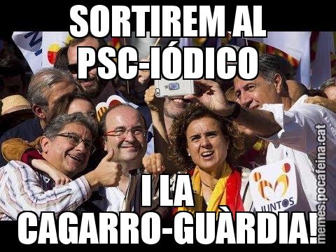 SORTIREM AL PSC-IÓDICO I LA CAGARRO-GUÀRDIA!