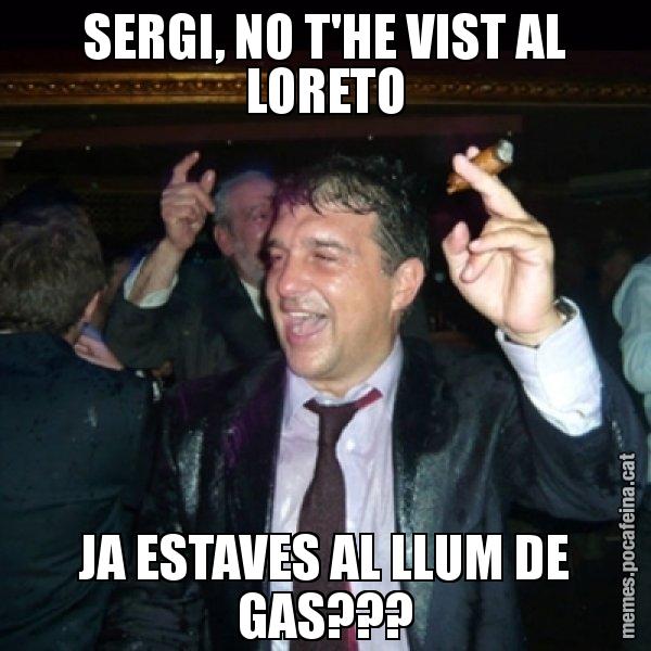 SERGI, NO T'HE VIST AL LORETO JA ESTAVES AL LLUM DE GAS??? - Laporta de Festa