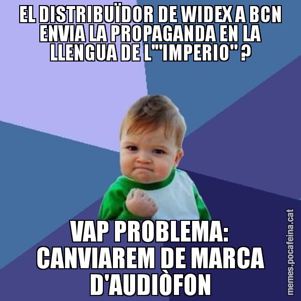 EL DISTRIBUÏDOR DE WIDEX A BCN ENVIA LA PROPAGANDA EN LA LLENGUA DE L'"IMPERIO" ? VAP PROBLEMA: CANVIAREM DE MARCA D'AUDIÒFON - Success Kid