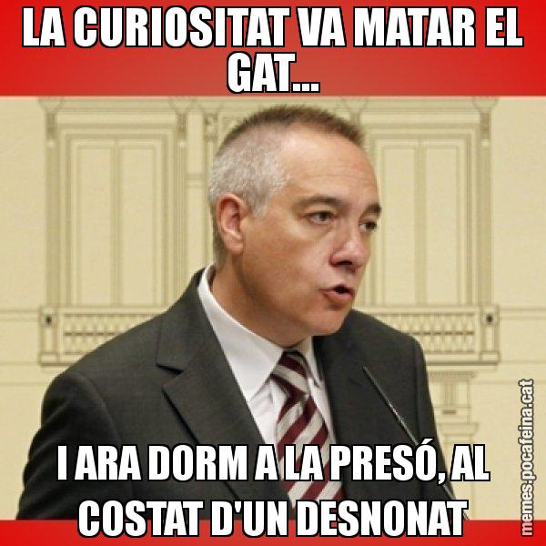LA CURIOSITAT VA MATAR EL GAT... I ARA DORM A LA PRESÓ, AL COSTAT D'UN DESNONAT - Pere Navarro