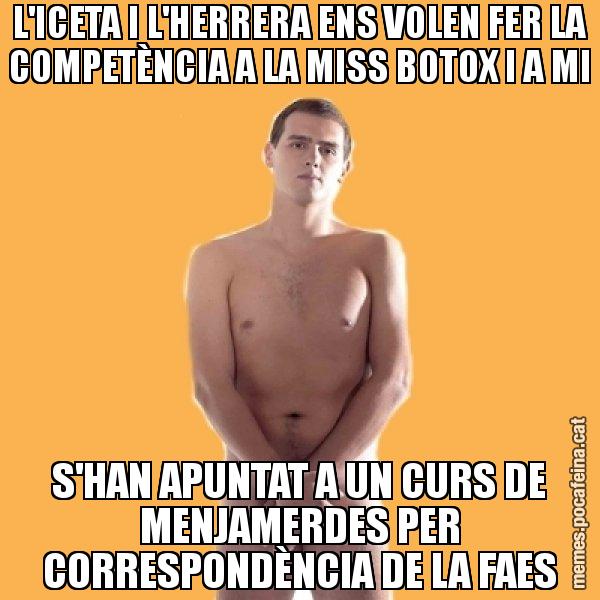 L'ICETA I L'HERRERA ENS VOLEN FER LA COMPETÈNCIA A LA MISS BOTOX I A MI S'HAN APUNTAT A UN CURS DE MENJAMERDES PER CORRESPONDÈNCIA DE LA FAES - Albert Rivera