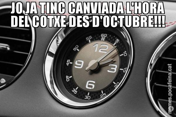 JO JA TINC CANVIADA L'HORA DEL COTXE DES D'OCTUBRE!!!