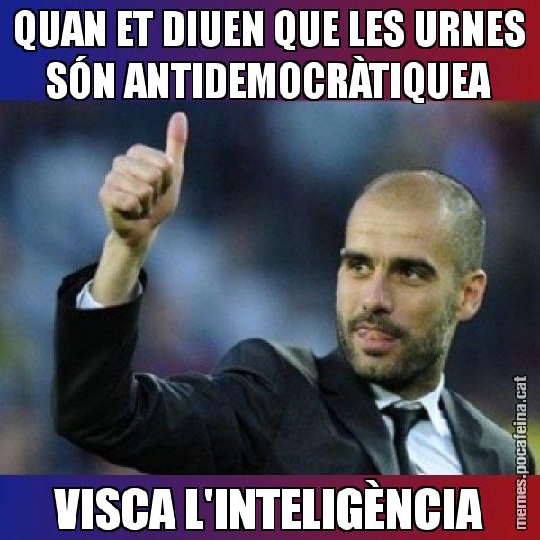 QUAN ET DIUEN QUE LES URNES SÓN ANTIDEMOCRÀTIQUEA VISCA L'INTELIGÈNCIA - Pep Guardiola